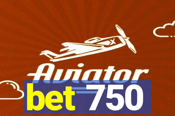 bet 750